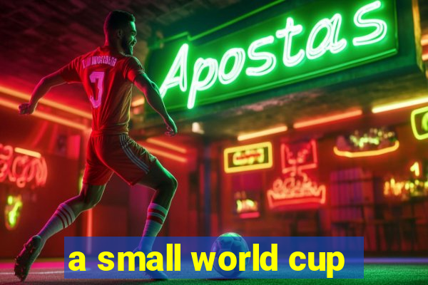 a small world cup